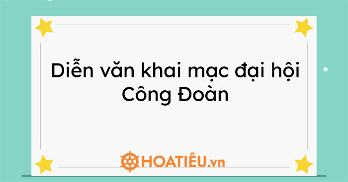 Diễn văn khai mạc đại hội Công Đoàn