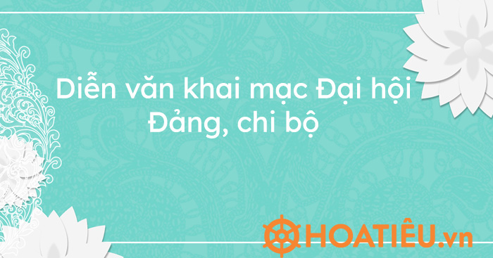 Diễn văn khai mạc Đại hội Đảng, chi bộ