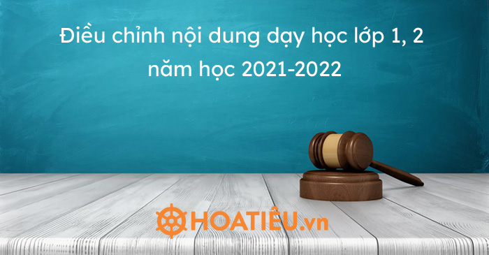 Điều chỉnh nội dung dạy học lớp 1, 2 năm học 2021-2022