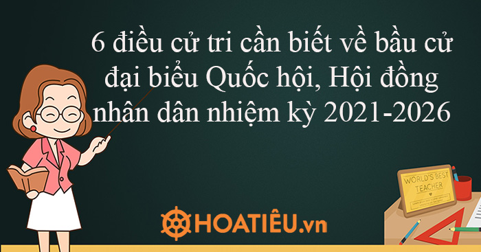 6 điều cử tri cần biết về bầu cử đại biểu Quốc hội, Hội đồng nhân dân nhiệm kỳ 2021-2026
