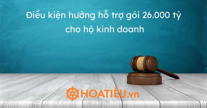 Điều kiện hưởng hỗ trợ gói 26.000 tỷ của hộ kinh doanh