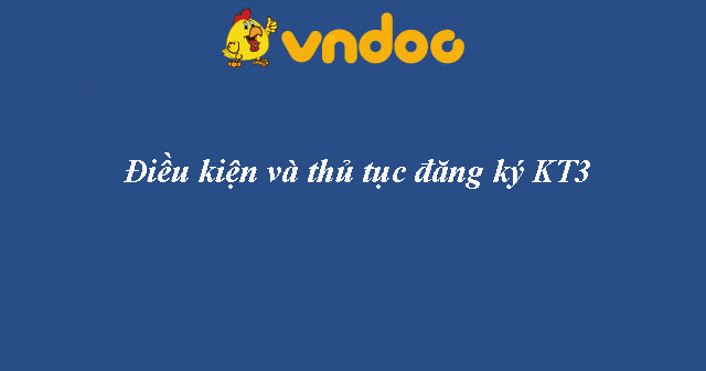 Điều kiện và thủ tục đăng ký KT3