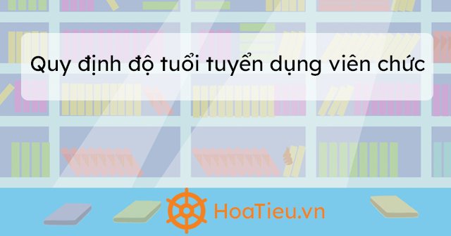 Không xét tuyển viên chức quá 30 tuổi?