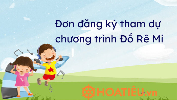 Đơn đăng ký tham dự chương trình ĐỒ RÊ MÍ
