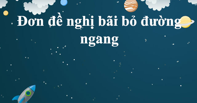 Đơn đề nghị bãi bỏ đường ngang