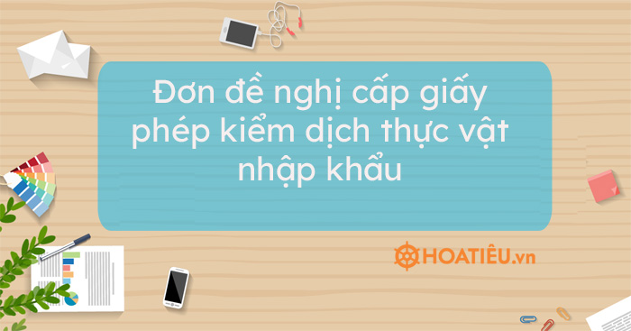 Mẫu số 04/BVTV: Đơn đề nghị cấp giấy phép kiểm dịch thực vật nhập khẩu