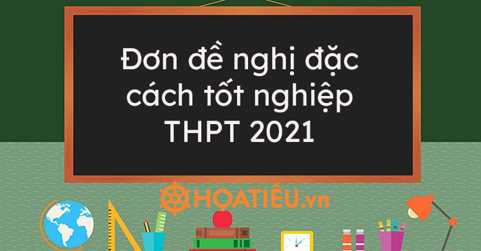 Đơn đề nghị đặc cách tốt nghiệp THPT 2021