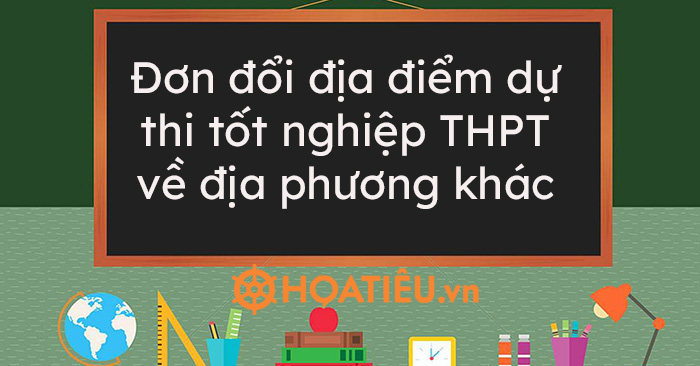 Đơn xin đổi địa điểm dự thi tốt nghiệp THPT về địa phương khác