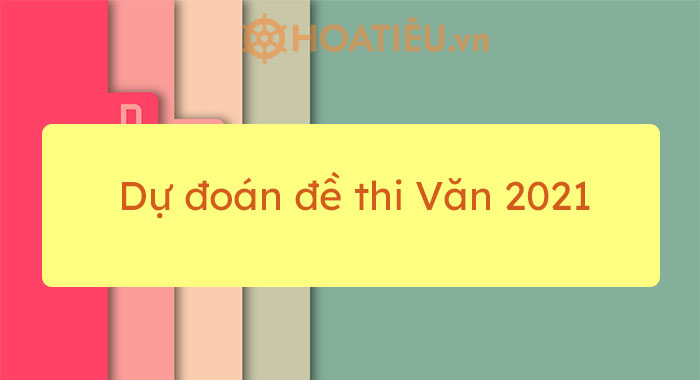 Dự đoán đề thi Văn 2021