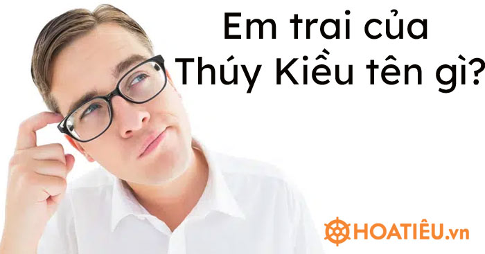 Em trai của Thúy Kiều tên gì? - thiquocgia.vn