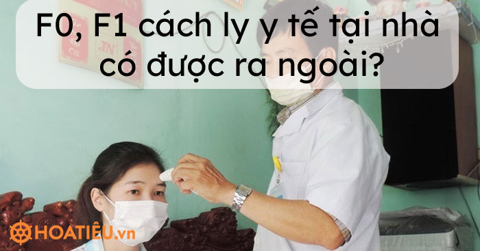F0, F1 cách ly y tế tại nhà có được ra ngoài?