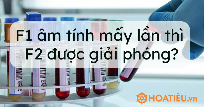 F1 âm tính mấy lần thì F2 được giải phóng?