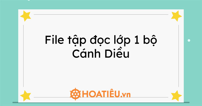 File tập đọc lớp 1 bộ Cánh Diều