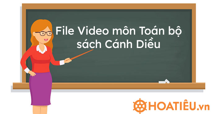 File Video môn Toán bộ sách Cánh Diều