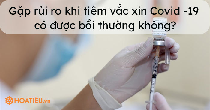 Gặp rủi ro khi tiêm vắc xin Covid -19 có được bồi thường không?