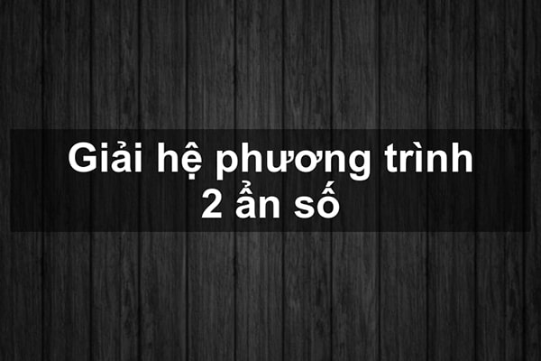Giải hệ phương trình 2 ẩn