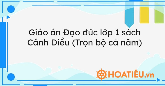 Giáo án Đạo đức lớp 1 sách Cánh Diều (trọn bộ cả năm)