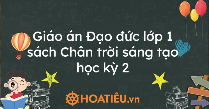 Giáo án Đạo đức lớp 1 sách Chân trời sáng tạo học kỳ 2
