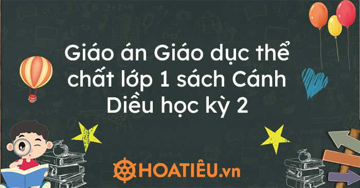 Giáo án Giáo dục thể chất lớp 1 sách Cánh Diều học kỳ 2