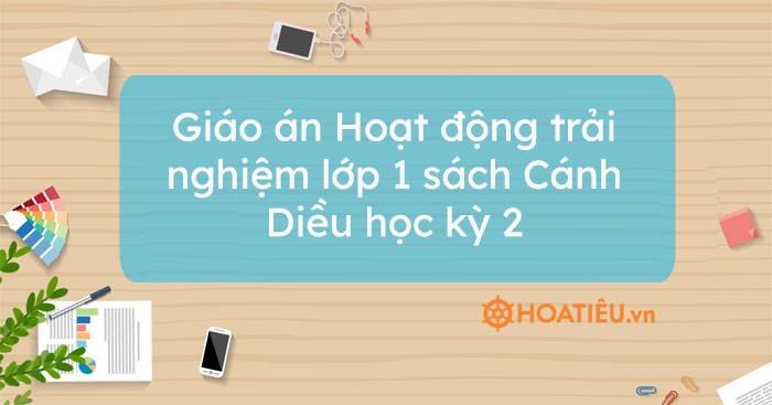 Giáo án Hoạt động trải nghiệm lớp 1 sách Cánh Diều học kỳ 2