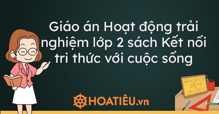 Giáo án Hoạt động trải nghiệm lớp 2 sách Kết nối tri thức với cuộc sống (đầy đủ cả năm)