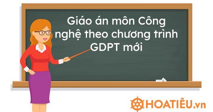 Giáo án môn Công nghệ theo chương trình GDPT mới