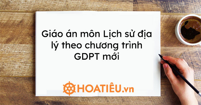 Giáo án môn Lịch sử địa lý theo chương trình GDPT mới