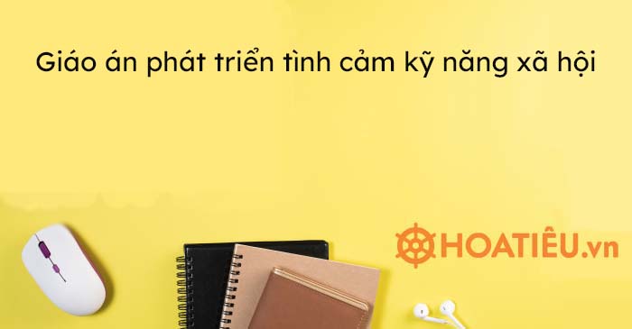 Giáo án phát triển tình cảm kỹ năng xã hội