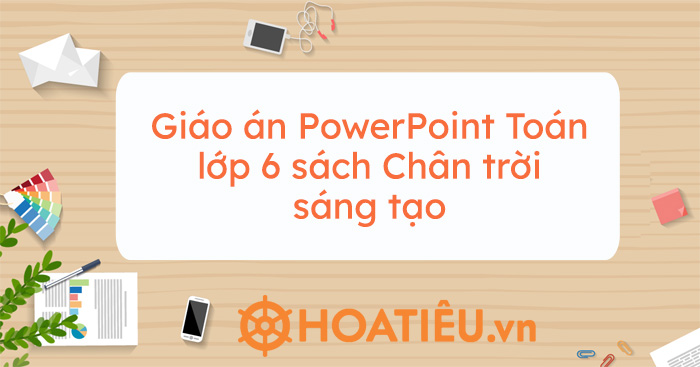 Giáo án PowerPoint Toán lớp 6 sách Chân trời sáng tạo (Đầy đủ cả năm)