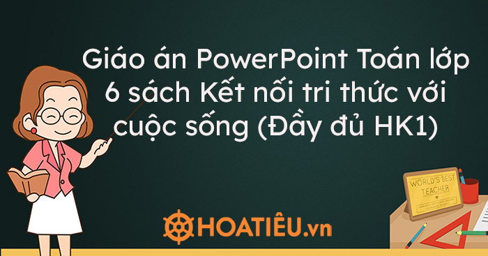Giáo án PowerPoint Toán lớp 6 sách Kết nối tri thức với cuộc sống (Đầy đủ HK1)