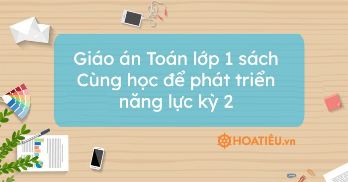 Giáo án Toán lớp 1 sách Cùng học để phát triển năng lực kỳ 2