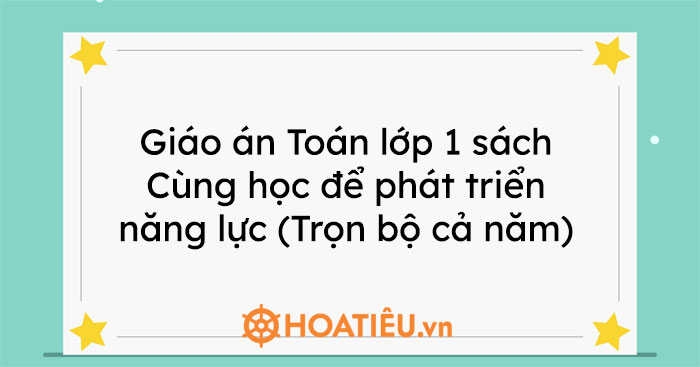 Giáo án Toán lớp 1 sách Cùng học để phát triển năng lực (Trọn bộ cả năm)