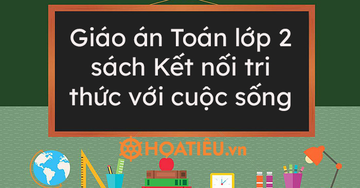 Giáo án Toán lớp 2 sách Kết nối tri thức với cuộc sống (Đầy đủ cả năm)