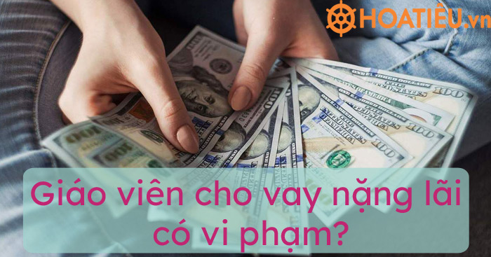 Giáo viên cho vay nặng lãi có vi phạm?