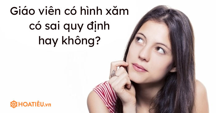Giáo viên có hình xăm có sai quy định hay không?