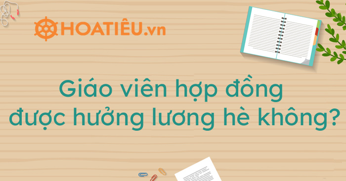Giáo viên hợp đồng có được hưởng lương hè không?