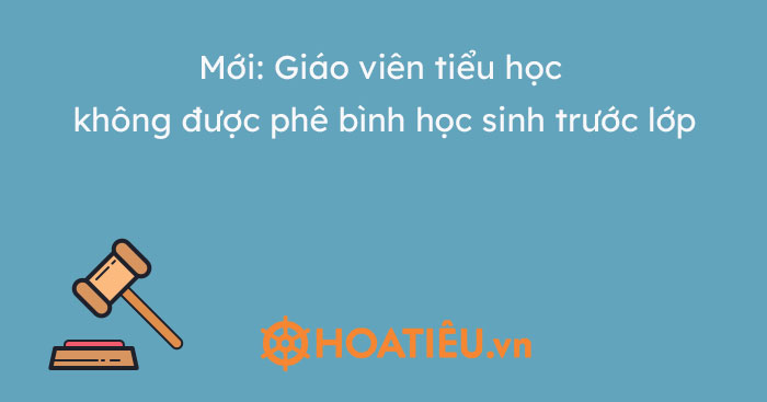 Mới: Giáo viên tiểu học không được phê bình học sinh trước lớp