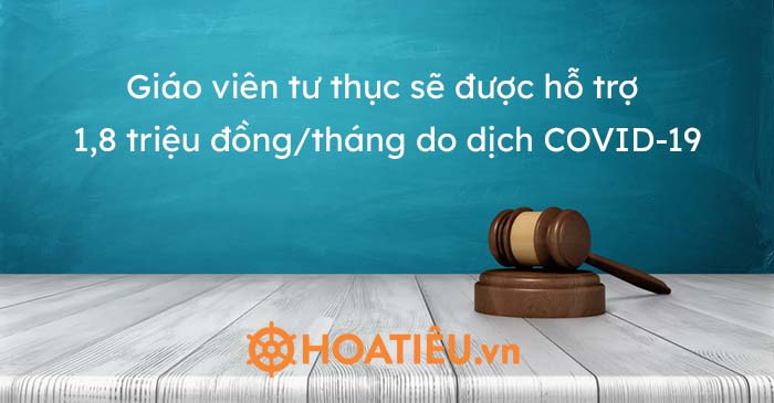 Giáo viên tư thục sẽ được hỗ trợ 1,8 triệu đồng/tháng do dịch COVID-19