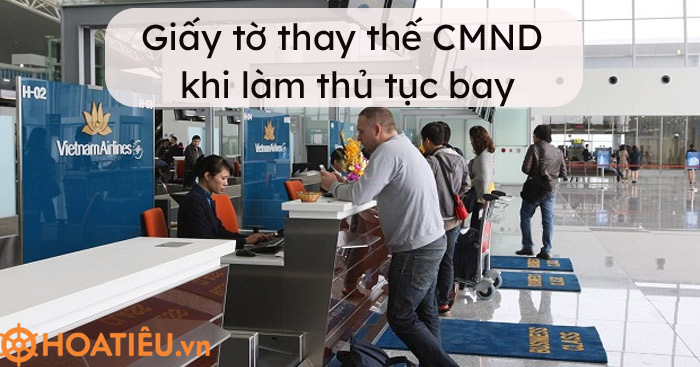 Giấy tờ có thể thay thế Chứng minh thư nhân dân khi làm thủ tục bay