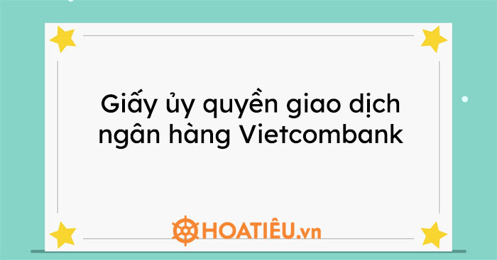 Giấy ủy quyền giao dịch ngân hàng Vietcombank