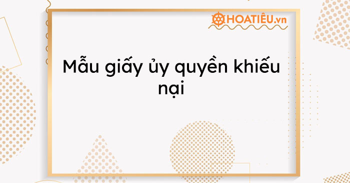 Mẫu giấy ủy quyền khiếu nại