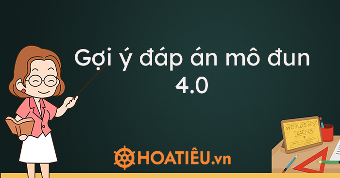Gợi ý đáp án mô đun 4.0