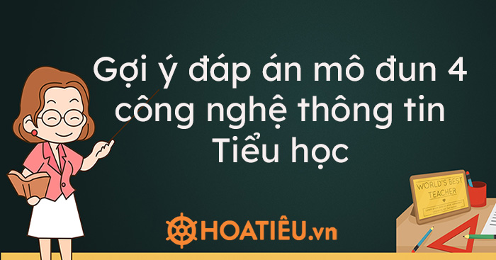 Gợi ý đáp án mô đun 4 công nghệ thông tin Tiểu học