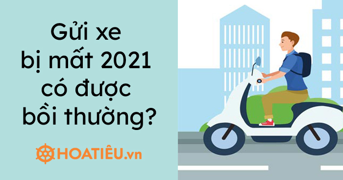 Gửi xe bị mất 2021 có được bồi thường?