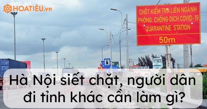 Hà Nội siết chặt, người dân đi tỉnh khác cần làm gì?