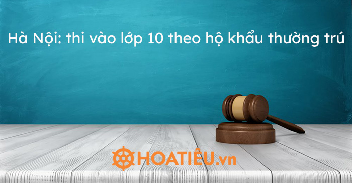 Hà Nội: thi vào lớp 10 theo hộ khẩu thường trú
