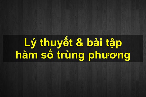 Hàm trùng phương | Khảo sát, vẽ đồ thị & bài tập