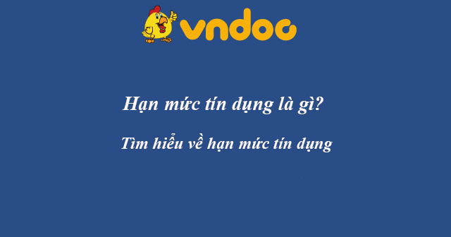 Hạn mức tín dụng là gì?