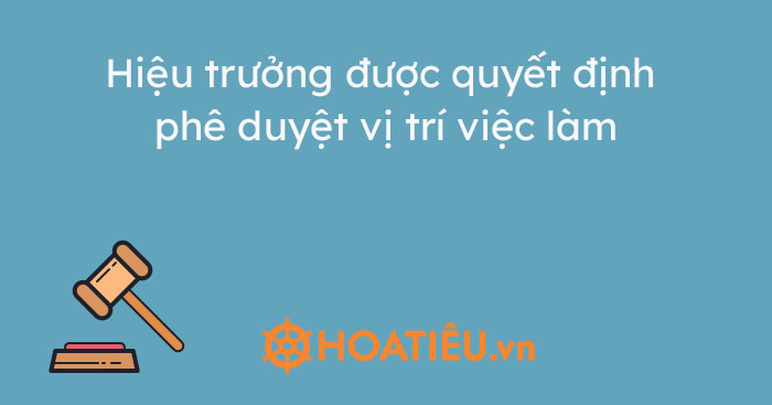 Hiệu trưởng được quyết định phê duyệt vị trí việc làm