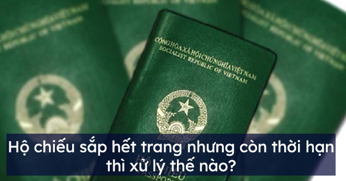 Hộ chiếu sắp hết trang nhưng còn thời hạn thì xử lý thế nào?